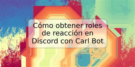 C Mo Obtener Roles De Reacci N En Discord Con Carl Trspos