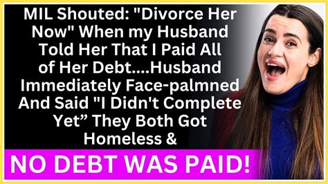 Mil Shouted Divorce Her Now When My Husband Told Her That I Paid All Of Her Debt Youtube