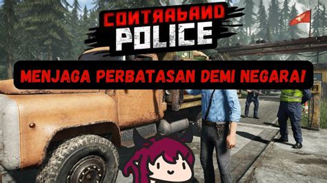 Jadi Polisi Penjaga Perbatasan Itu Sulit Contraband Police Part 1