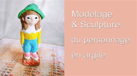 Modeler Sculpter Votre Personnage En Argile Youtube