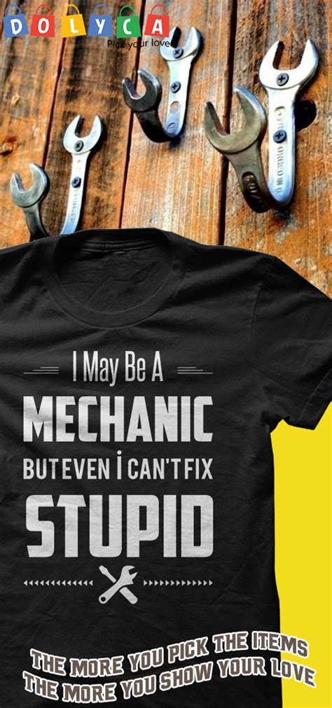 I May Be A Mechanic But Even I Cant Fix Stupid 2 Mechanic Shirts