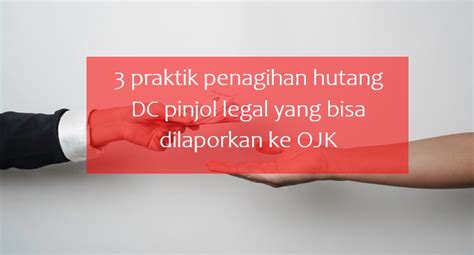 3 Praktik Penagihan Hutang DC Pinjol Legal Yang Bisa Dilaporkan Ke OJK