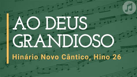 Hinário Novo Cântico Hino 26 Ao Deus Grandioso Accords Chordify