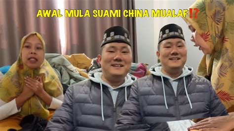 AWAL MULA SUAMI CHINA MAU MUALAF KENAPA SUAMI TIDAK BISA BAHASA