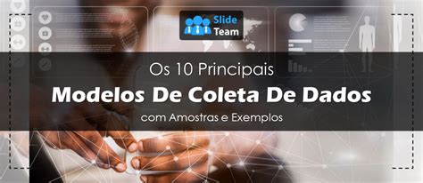 Os 10 Principais Modelos De Coleta De Dados Amostras E Exemplos