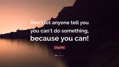 Greg Plitt Quote Dont Let Anyone Tell You You Cant Do Something