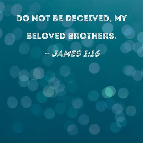 James 116 Do Not Be Deceived My Beloved Brothers