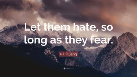 R F Kuang Quote Let Them Hate So Long As They Fear