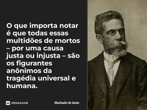 O que importa notar é que todas essas Machado de Assis Pensador