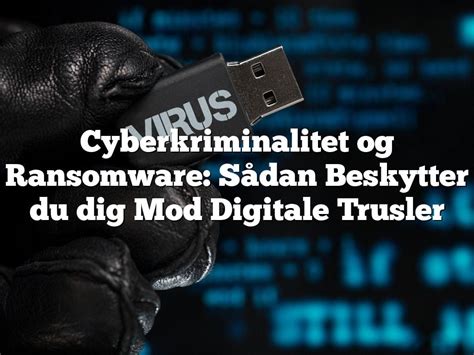 Cyberkriminalitet Og Ransomware S Dan Beskytter Du Dig Mod Digitale