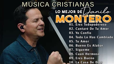 Las 15 mejores canciones de música cristiana de Danilo Montero YouTube