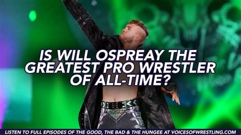 Is Will Ospreay The Greatest Pro Wrestler Of All Time The Good The