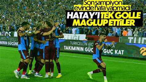 Trabzonspor Hatayspor U Evinde Ma Lup Etti