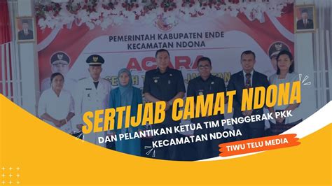 SERTIJAB CAMAT NDONA DAN PELANTIKAN KETUA TIM PENGGERAK PKK KECAMATAN