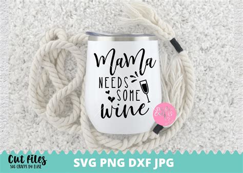 Mama Needs Some Wine Svg Wine Svg And Dxf Instant Download Etsy