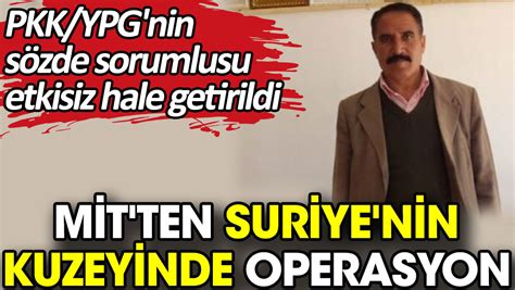 M T Ten Suriye Nin Kuzeyinde Operasyon Pkk Ypg Nin S Zde Sorumlusu