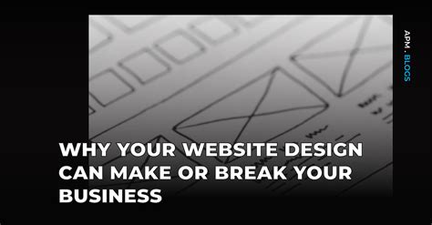 Why Your Website Design Can Make Or Break Your Business APM