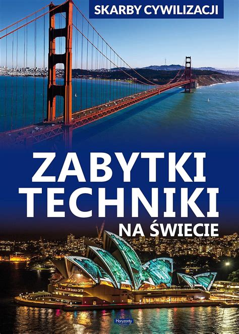 Skarby cywilizacji Zabytki techniki na świecie Górski Jarosław