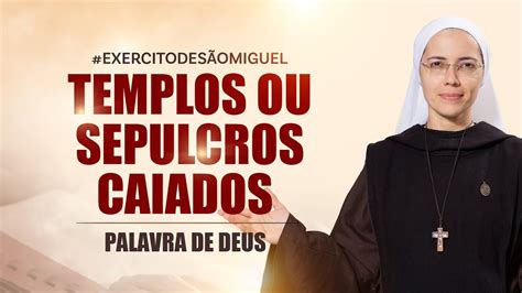 Palavra De Deus Templos Ou Sepulcros Caiados Mt 23 27 32 Ir Maria