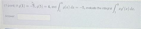 Solved 1 Point If G 1 −3 G 5 4 And ∫15g X Dx −5