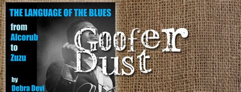 The Language of the Blues: GOOFER BAG, GOOFER DUST – American Blues Scene