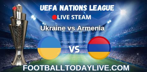 Ukraine Vs Armenia Live Stream 2022 : UEFA Nations League