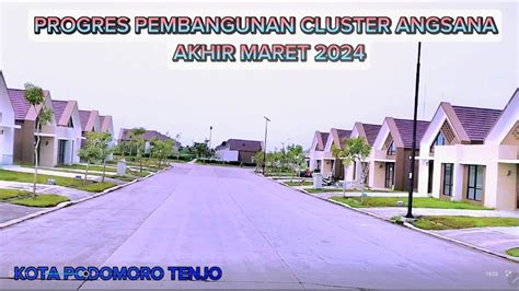 PROGRESS PEMBANGUNAN CLUSTER ANGSANA KOTA PODOMORO AKHIR MARET 2024