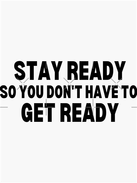 Stay Ready Do You Dont Have To Get Ready Motivation Quote Sticker