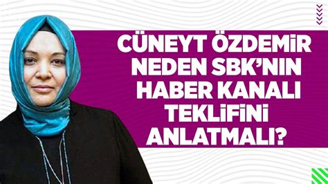 CÜNEYT ÖZDEMİR NEDEN SBK NIN HABER KANALI TEKLİFİNİ ANLATMALI YouTube