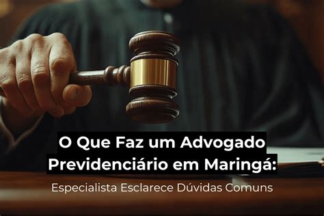 O Que Faz um Advogado Previdenciário em Maringá: Especialista Esclarece ...