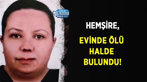 Hemşire Evinde Ölü Halde Bulundu Personel Sağlık Personeli NET