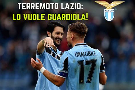 Calciomercato Lazio Guardiola Pazzo Di Lui Lo Vuole A Giugno