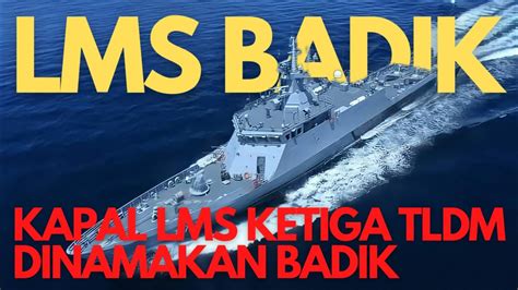 KAPAL LMS KETIGA TLDM DINAMAKAN BADIK YouTube