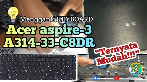 Cara Mengganti Keyboard Laptop Acer Aspire A C Dr Youtube