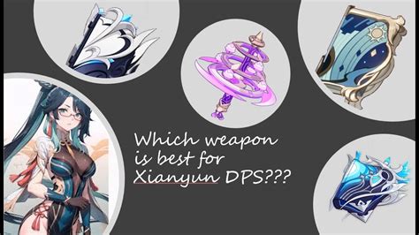 Which Weapon Is The Best For Xianyun Dps Youtube