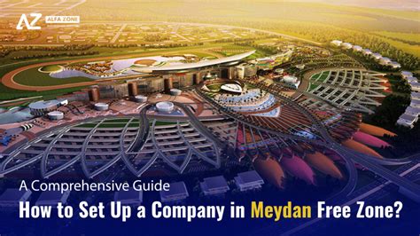 How To Set Up A Company In Meydan Free Zone A Comprehensive Guide