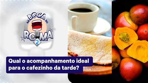 Na Boca Do Roma Qual O Acompanhamento Ideal Para O Cafezinho Da Tarde