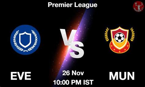 EVE Vs MUN Dream11 Prediction Team Live Football 26 Nov 2023