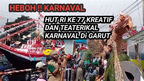 Arak Arakan Dan Heboh Di Karnaval Hut Ri Ke Krettif Dan Teaterikal