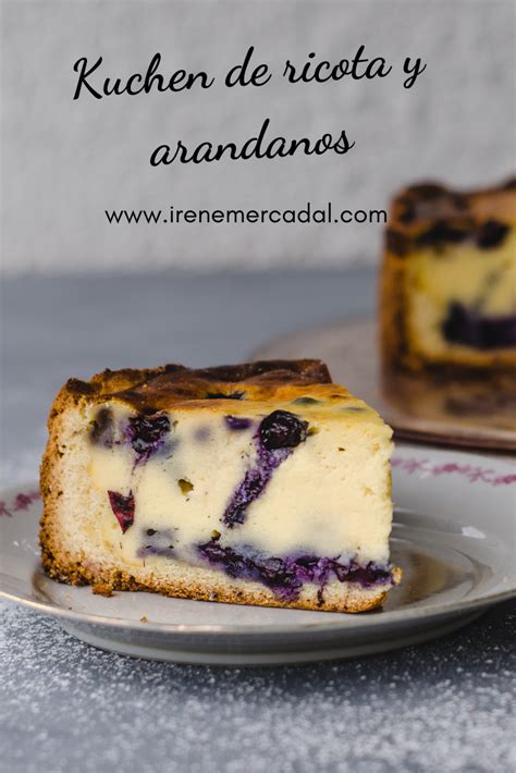 Kuchen De Ricota Y Arándanos Hora Del Té Irene Mercadal Receta