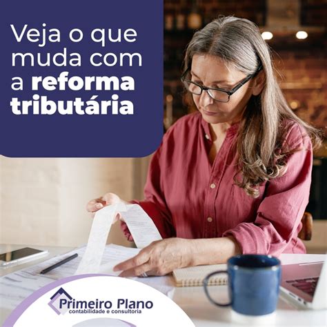 Veja O Que Muda A Reforma Tribut Ria Primeiro Plano