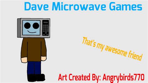 A Fanart For Dave Microwave Games By Angrybirds770 On Deviantart