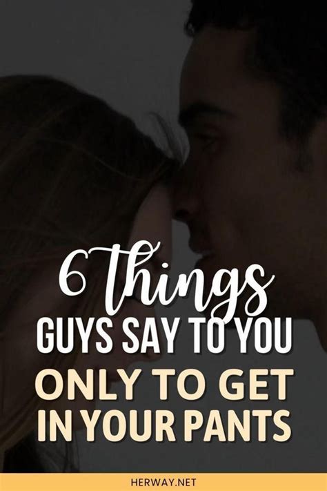 6 Things Guys Say To You Only To Get In Your Pants Artofit