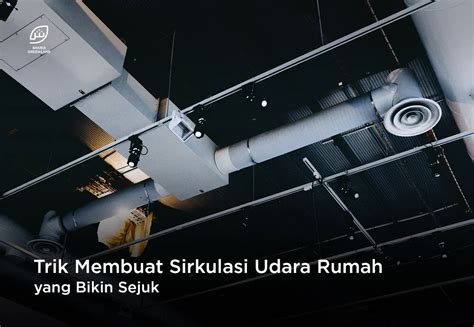 Trik Membuat Sirkulasi Udara Rumah Yang Bikin Sejuk Tanpa Perlu Ac