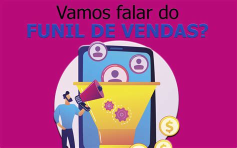 Tudo Que Voc Precisa Saber Sobre O Funil De Vendas Comunica O E