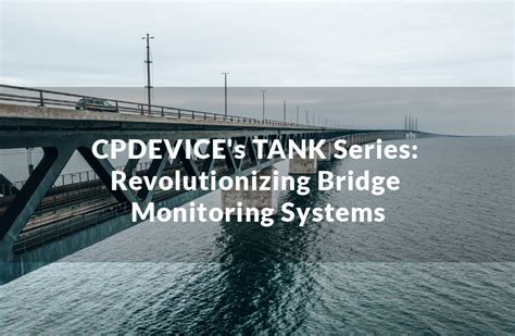 Revolutionizing Bridge Monitoring Systems With CPDEVICE S TANK Series