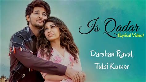 Is Qadar Full Song Lyrics Darshan Raval Tulsi Kumar Sachet