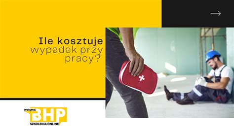 Ile Kosztuje Wypadek Przy Pracy Okresowe Bhp Pl