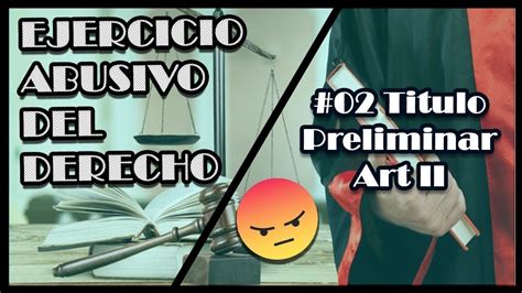 02 Ejercicio Abusivo Del Derecho Y Ejemplos Titulo Preliminar Art Ii Youtube