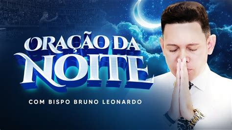 ORAÇÃO DA NOITE O BISPO BRUNO LEONARDO YouTube